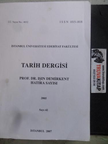 Tarih Dergisi 2007 / 42 - Prof. Dr. Işın Demirkent Hatıra Sayısı