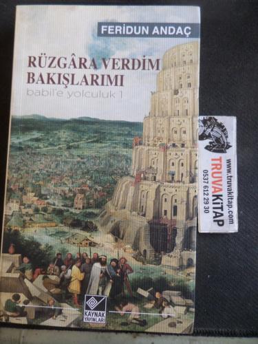 Rüzgara Verdim Bakışlarımı Babil'e Yolculuk 1 Feridun Andaç