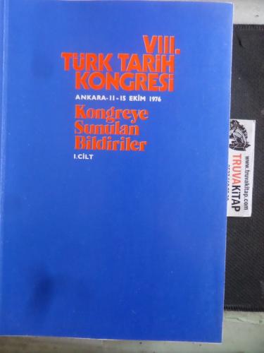 XIII. Türk Tarih Kongresi 11-15 Eylül 1986, Ankara Kongreye Sunulan Bildiriler I. Cilt