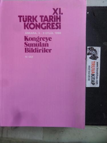 XI. Türk Tarih Kongresi 5-9 Eylül 1990, Ankara Kongreye Sunulan Bildiriler IV. Cilt