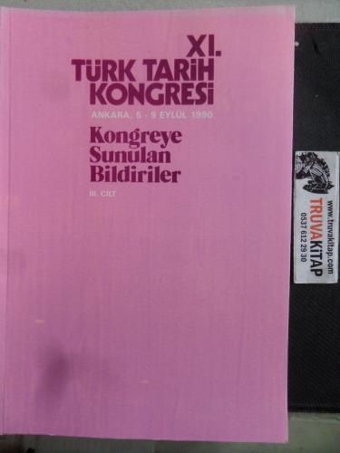 XI. Türk Tarih Kongresi 5-9 Eylül 1990, Ankara Kongreye Sunulan Bildiriler III. Cilt