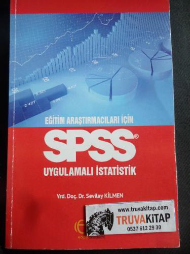 Eğitim Araştırmacıları İçin SPSS Uygulamalı İstatistik* Sevilay Kilmen