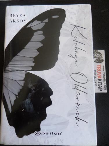Kelebeği Öldürmek 1 (Ciltli) Beyza Aksoy