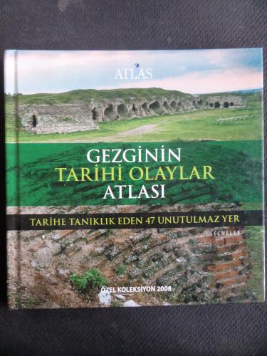 Gezginin Tarihi Olaylar Atlası - Tarihe Tanıklık Eden 47 Unutulmaz Yer - Özel Koleksiyon 2008