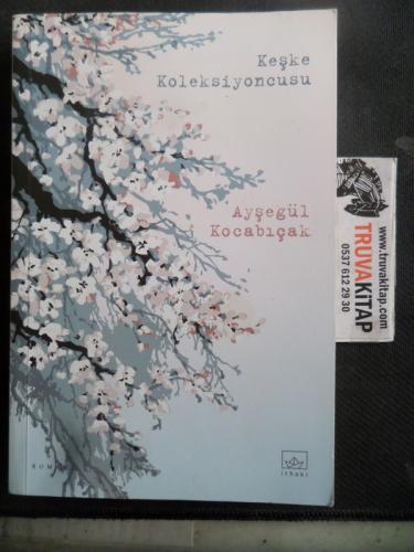 Keşke Koleksiyoncusu Ayşegül Kocabıçak