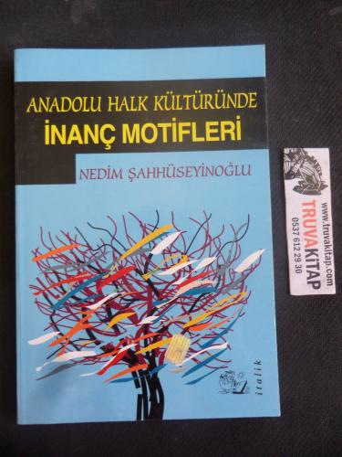 Anadolu Halk Kültüründe İnanç Motifleri Nedim Şahhüseyinoğlu