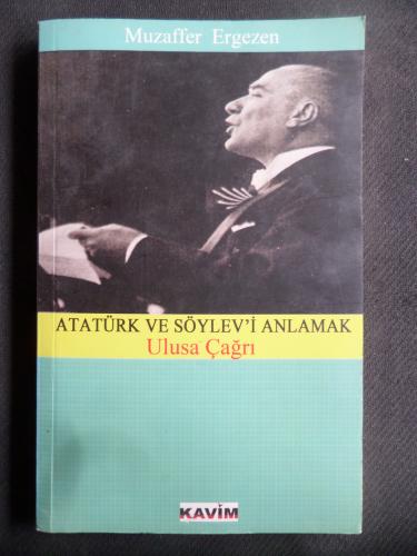 Atatürk ve Söylev'i Anlamak Ulusa Çağrı Muzaffer Ergezen