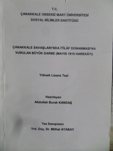 Çanakkale Savaşlarında İtilaf Donanması'na Vurulan Büyük Darbe Mayıs 1915 Harekatı ( Yüksek Lisans Tezi )