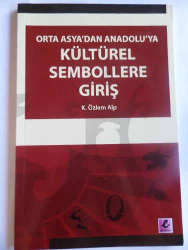 Orta Asya'dan Anadolu'ya Kültürel Sembollere Giriş K. Özlem Alp