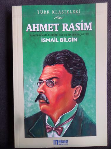 Ahmet Rasim - Hayatı Sanatı Eserleri Eserlerinden Seçmeler İsmail Bilg