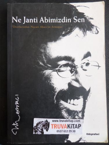 Ne Janti Abimizdin Sen - Dostlarından Necati Arabacıya Armağan