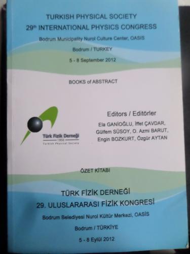 Turkish Physical Society 29th İnternational Physics Congress / 5-8 September 2012
