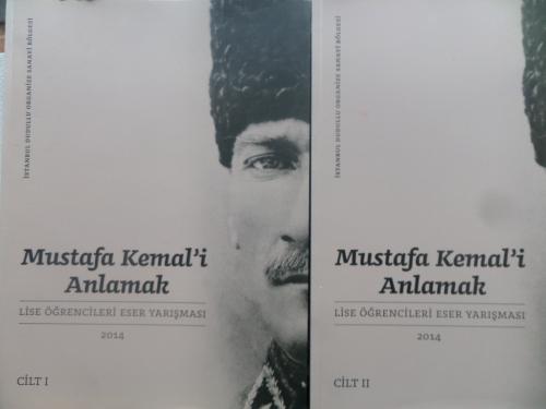 Mustafa Kemal'i Anlamak - Lise Öğrencileri Eser Yarışması 2014 Cilt: I-II