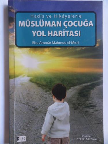 Hadis ve Hikayelere Müslüman Çocuğa Yol Haritası Ebu Ammar Mahmud El-M