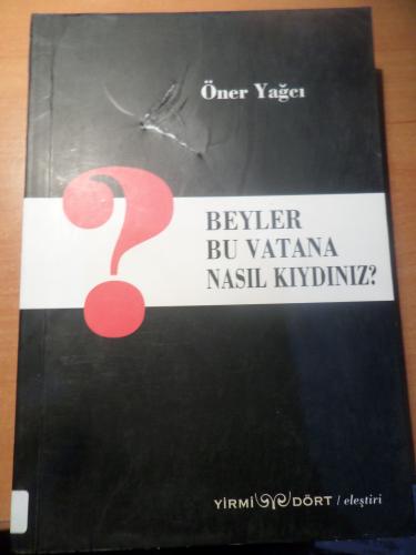 Beyler Bu Vatana Nasıl Kıydınız