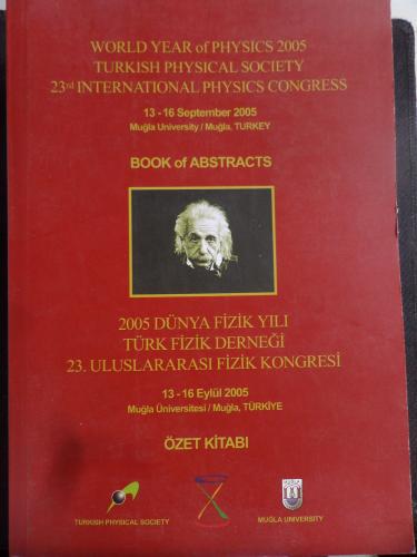 2005 Dünya Fizik Yılı Türk Fiziği Derneği 23. Uluslararası Fizik Kongresi 13-16 Eylül Özet Kitabı