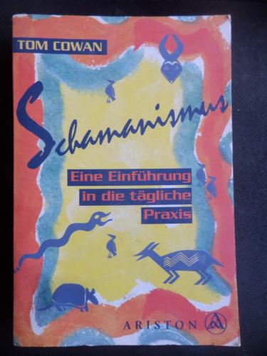 Schamanismus - Eine Einführung in die tagliche Praxis Tom Cowan