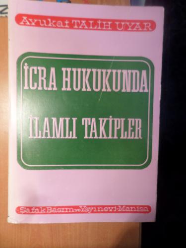 İcra Hukukunda İlamlı Takipler Talih Uyar