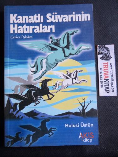 Kanatlı Süvarinin Hatıraları - Çerkes Öyküleri Hulusi Üstün