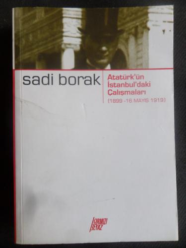 Atatürk'ün İstanbul'daki Çalışmaları Sadi Borak