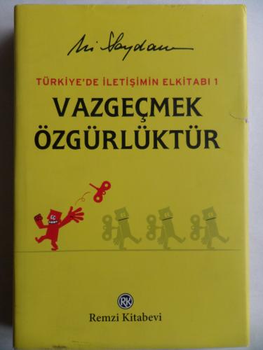 Vazgeçmek Özgürlüktür / Türkiye'de İletişimin El Kitabı 1 Ali Saydam