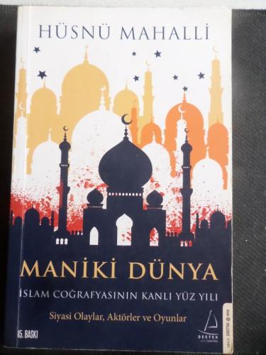 Maniki Dünya İslam Coğrafyasının Kanlı Yüzyılı Hüsnü Mahalli