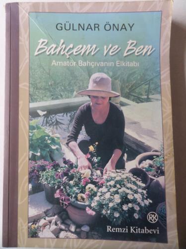 Bahçem Ve Ben - Amatör Bahçıvanın Elkitabı Gülnar Önay