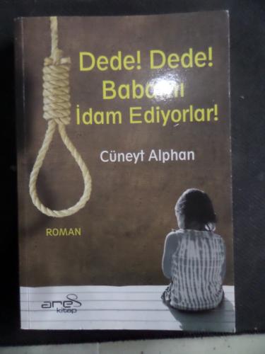 Dede Dede Babamı İdam Ediyorlar Cüneyt Alphan