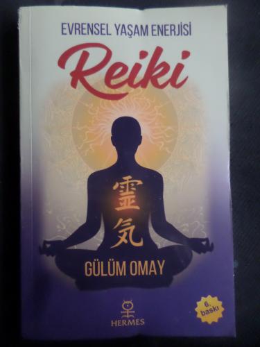 Reiki - Evrensel Yaşam Enerjisi Gülüm Omay Gülüm Omay