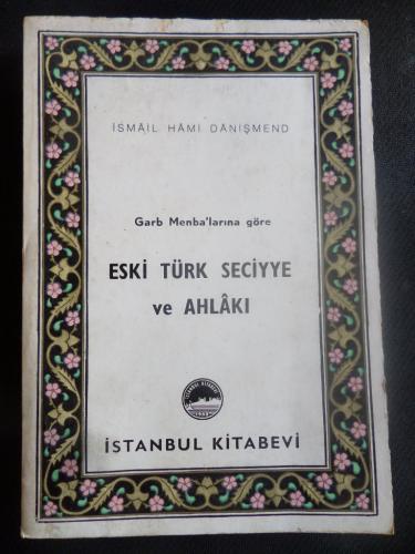 Garb Menbalarına Göre Eski Türk Seciyye ve Ahlakı İsmail Hami Danişmen