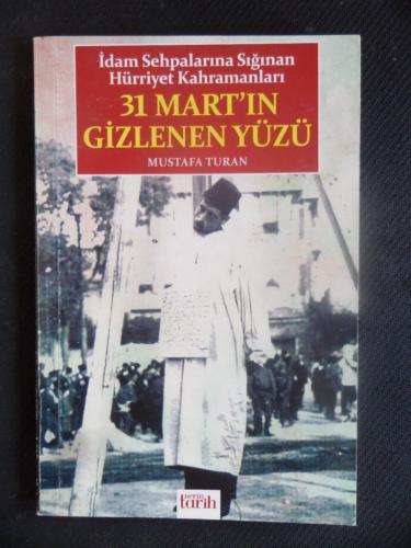 İdam Sehpalarına Sığınan Hürriyet Kahramanları 31 Mart'ın Gizlenen Yüzü