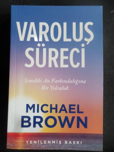 Varoluş Süreci - Şimdiki Zaman Farkındalığına Bir Yolculuk Michael Bro
