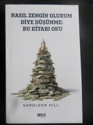 Nasıl Zengin Olurum Diye Düşünme: Bu Kitabı Oku Napoleon Hill