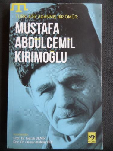Türklüğe Adanmış Bir Ömür - Mustafa Abdülcemil Kırımoğlu