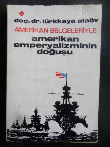 Amerikan Belgeleriyle Amerikan Emperyalizminin Doğuşu Türkkaya Ataöv