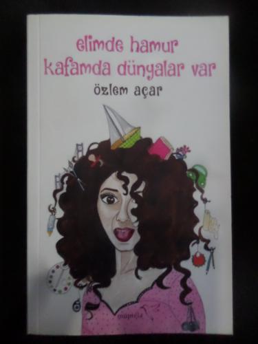 Elimde Hamur Kafamda Dünyalar Var Özlem Açar