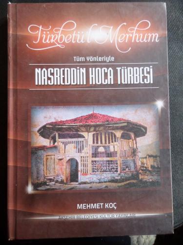 Türbetü'l Merhum - Tüm Yönleriyle Nasreddin Hoca Türbesi Mehmet Koç