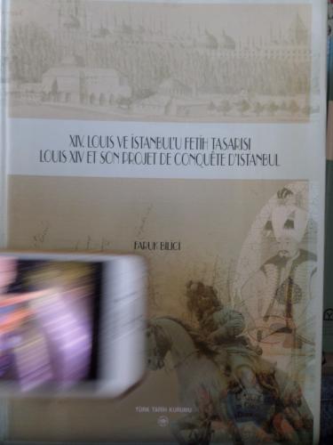 XIV. Louis ve İstanbul'u Fetih Tasarısı / Louis XIV et Son Projet de Conquete d'Istanbul